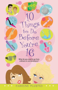 Title: 10 Things to Do Before You're 16, Author: Caroline Plaisted