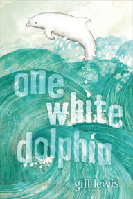 Title: One White Dolphin, Author: Gill Lewis