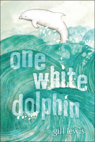 Title: One White Dolphin, Author: Gill Lewis