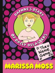 Title: The Name Game! (Daphne's Diary of Daily Disasters Series #1), Author: Marissa Moss