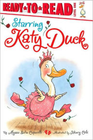 Title: Starring Katy Duck: Ready-to-Read Level 1, Author: Alyssa Satin Capucilli