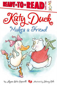 Title: Katy Duck Makes a Friend: Ready-to-Read Level 1, Author: Alyssa Satin Capucilli