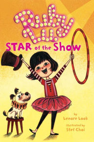 Title: Ruby Lu, Star of the Show, Author: Lenore Look