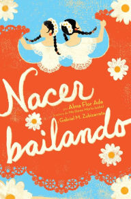 Title: Nacer bailando (Dancing Home), Author: Alma Flor Ada