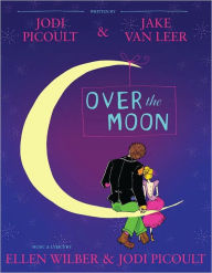 Title: Over the Moon: A Musical Play, Author: Jodi Picoult