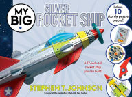 Title: My Big Silver Rocket Ship, Author: Stephen T. Johnson