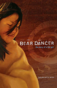 Title: Bear Dancer: The Story of a Ute Girl, Author: Thelma Hatch Wyss