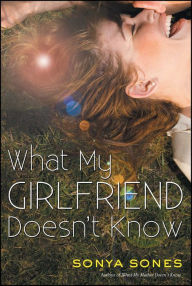 Title: What My Girlfriend Doesn't Know, Author: Sonya Sones