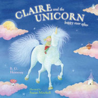 Title: Claire and the Unicorn Happy Ever After, Author: B. G. Hennessy