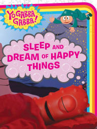 Title: Sleep and Dream of Happy Things (Yo Gabba Gabba! Series), Author: Veronica Paz