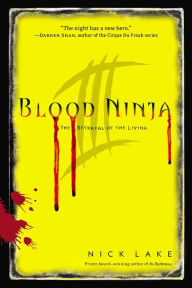 Title: The Betrayal of the Living (Blood Ninja Series #3), Author: Nick Lake