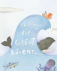 Title: Alistair and Kip's Great Adventure!, Author: John Segal