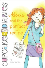 Title: Alexis and the Perfect Recipe (Cupcake Diaries Series #4), Author: Coco Simon