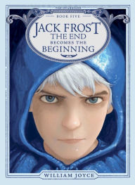Title: Jack Frost: The End Becomes the Beginning, Author: William Joyce