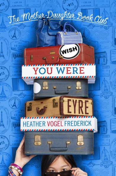 Wish You Were Eyre (The Mother-Daughter Book Club Series #6)