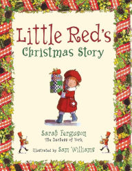 Title: Little Red's Christmas Story, Author: Sarah Ferguson The Duchess of York