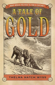 Title: A Tale of Gold, Author: Thelma Hatch Wyss