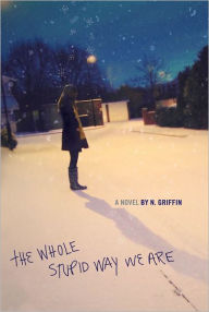 Title: The Whole Stupid Way We Are, Author: N. Griffin