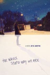 Title: The Whole Stupid Way We Are, Author: N. Griffin