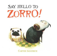 Title: Say Hello to Zorro!, Author: Carter Goodrich