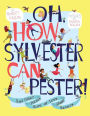 Oh, How Sylvester Can Pester!: And Other Poems More or Less About Manners