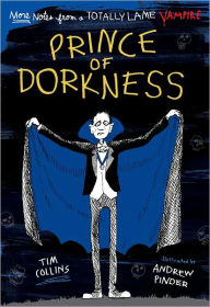 Title: Prince of Dorkness: More Notes from a Totally Lame Vampire, Author: Tim Collins