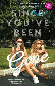 Title: Since You've Been Gone, Author: Morgan Matson