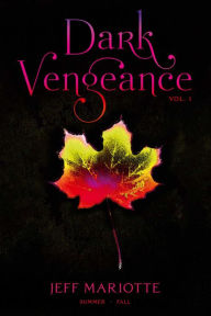Title: Dark Vengeance, Vol. 1: Summer, Fall, Author: Jeff Mariotte