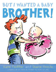 Title: But I Wanted a Baby Brother!, Author: Kate Feiffer