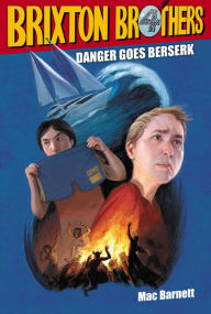 Title: Danger Goes Berserk (Brixton Brothers Series #4), Author: Mac Barnett