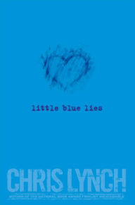 Title: Little Blue Lies, Author: Chris Lynch