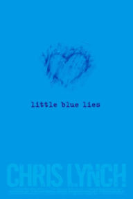 Title: Little Blue Lies, Author: Chris Lynch