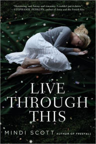 Title: Live Through This, Author: Mindi Scott