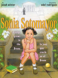 Title: Sonia Sotomayor: A Judge Grows in the Bronx/La juez que creció en el Bronx, Author: Jonah Winter