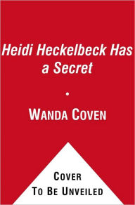Title: Heidi Heckelbeck Has a Secret (Heidi Heckelbeck Series #1), Author: Wanda Coven
