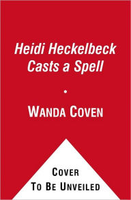 Title: Heidi Heckelbeck Casts a Spell (Heidi Heckelbeck Series #2), Author: Wanda Coven