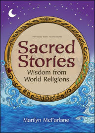 Title: Sacred Stories: Wisdom from World Religions, Author: Marilyn McFarlane