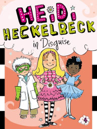 Title: Heidi Heckelbeck in Disguise (Heidi Heckelbeck Series #4), Author: Wanda Coven
