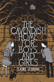 Title: The Cavendish Home for Boys and Girls, Author: Claire Legrand