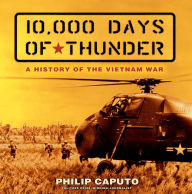 Title: 10,000 Days of Thunder: A History of the Vietnam War, Author: Philip Caputo