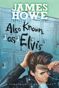 Title: Also Known as Elvis, Author: James Howe