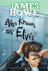 Title: Also Known as Elvis, Author: James Howe