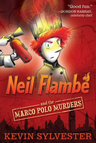 Title: Neil Flambé and the Marco Polo Murders (The Neil Flambé Capers Series #1), Author: Kevin Sylvester