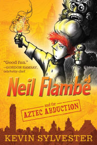 Title: Neil Flambé and the Aztec Abduction (The Neil Flambé Capers Series #2), Author: Kevin Sylvester