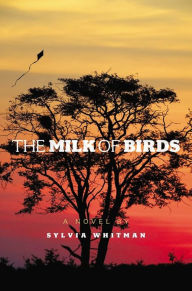 Title: The Milk of Birds, Author: Sylvia Whitman