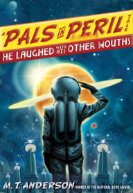 Title: He Laughed with His Other Mouths (Pals in Peril Tale Series #6), Author: M. T. Anderson