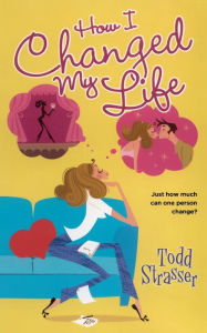 Title: How I Changed My Life, Author: Todd Strasser