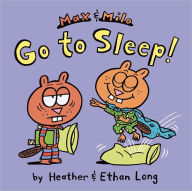 Title: Max & Milo Go to Sleep!, Author: Heather Long