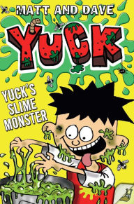 Title: Yuck's Slime Monster, Author: Matt and Dave