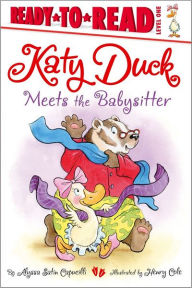 Title: Katy Duck Meets the Babysitter: Ready-to-Read Level 1, Author: Alyssa Satin Capucilli